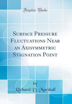 Download Surface Pressure Fluctuations Near an Axisymmetric Stagnation Point (Classic Reprint) - Richard D Marshall file in PDF