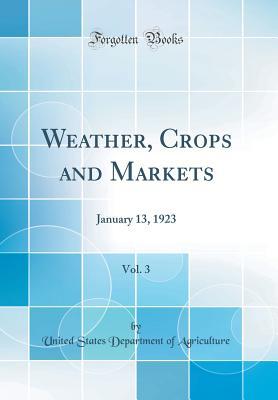 Read Online Weather, Crops and Markets, Vol. 3: January 13, 1923 (Classic Reprint) - U.S. Department of Agriculture file in PDF
