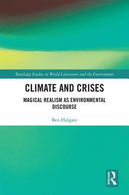 Download Climate and Crises: Magical Realism as Environmental Discourse - Ben Holgate | ePub