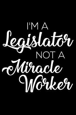 Read I'm a Legislator Not a Miracle Worker: 6x9 Notebook, Ruled, Funny Writing Notebook, Journal for Work, Daily Diary, Planner, Organizer for Legislators, Lawmakers -  file in ePub