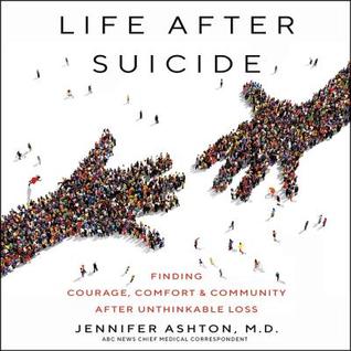 Read Life After Suicide: Finding Courage, Comfort & Community After Unthinkable Loss - Jennifer Ashton file in PDF