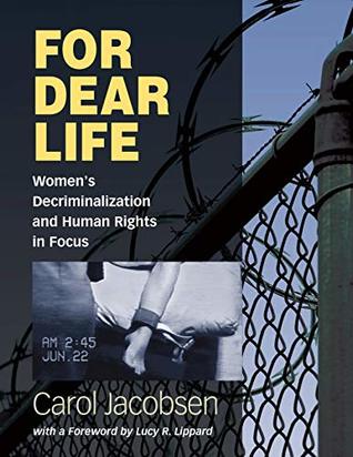 Read For Dear Life: Women's Decriminalization and Human Rights in Focus - Carol Jacobsen file in PDF