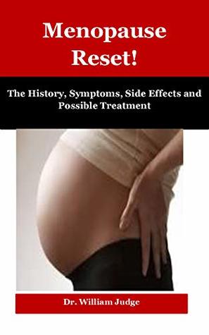 Download Menopause Reset!: The History, Symptoms, Side Effects and Possible Treatment - Dr. William Judge | ePub