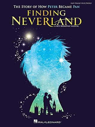 Read Finding Neverland - Easy Piano Selections: The Story of How Peter Become Pan - Gary Barlow | ePub