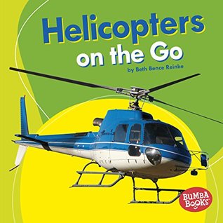 Full Download Helicopters on the Go (Bumba Books ® — Machines That Go) - Beth Bence Reinke file in PDF