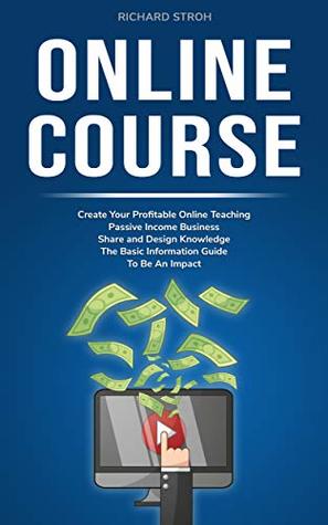 Download Online Course: Create Your Profitable Online Teaching Passive Income Business. Share and Design Knowledge. The Basic Information Guide To Be An Impact. - Richard Stroh | ePub