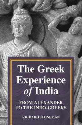 Read The Greek Experience of India: From Alexander to the Indo-Greeks - Richard Stoneman | PDF