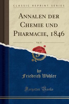 Read Online Annalen Der Chemie Und Pharmacie, 1846, Vol. 57 (Classic Reprint) - Friedrich Wohler | PDF