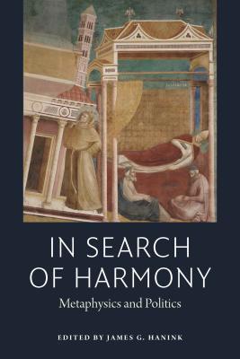 Read Online In Search of Harmony: Metaphysics and Politics - James G. Hanink | ePub