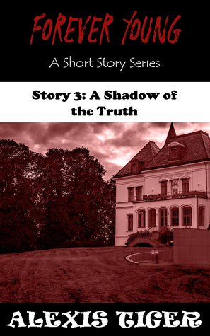Read Forever Young - A Short Story Series: Story 3: A Shadow of the Truth - Alexis Tiger file in ePub