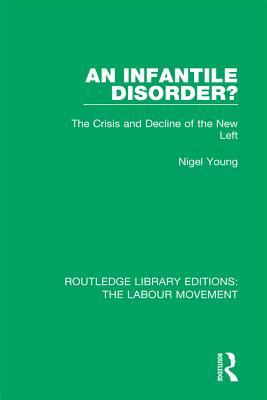 Full Download An Infantile Disorder?: The Crisis and Decline of the New Left - Nigel Young file in PDF