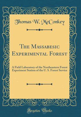 Read The Massabesic Experimental Forest: A Field Laboratory of the Northeastern Forest Experiment Station of the U. S. Forest Service (Classic Reprint) - Thomas W McConkey file in PDF