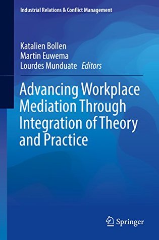 Read Advancing Workplace Mediation Through Integration of Theory and Practice (Industrial Relations & Conflict Management) - Katalien Bollen | ePub