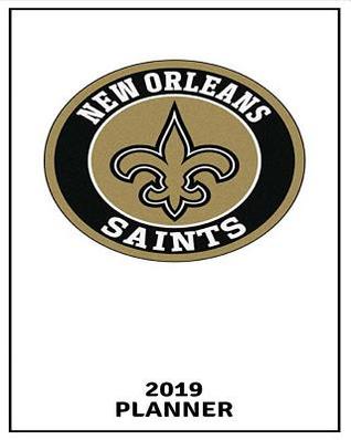 Read Online New Orleans Saints 2019 Planner: Calendar Agenda Diary Day Checklist Meeting Weekly Monthly -  file in ePub