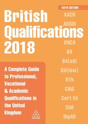 Full Download British Qualifications 2018: A Complete Guide to Professional, Vocational and Academic Qualifications in the United Kingdom - Kogan Page Editorial | PDF