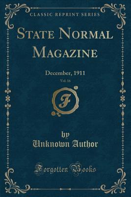 Read Online State Normal Magazine, Vol. 16: December, 1911 (Classic Reprint) - Unknown | PDF