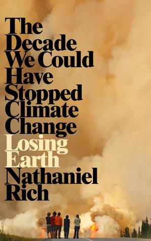 Full Download Losing Earth: The Decade We Could Have Stopped Climate Change - Nathaniel Rich file in PDF