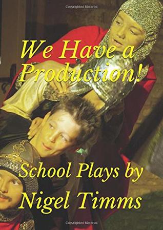 Read We Have a Production!: School Plays by Nigel Timms - Nigel Timms file in ePub