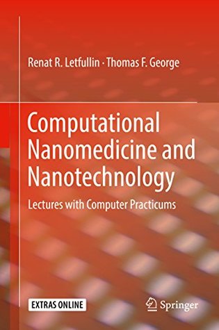 Read Computational Nanomedicine and Nanotechnology: Lectures with Computer Practicums - Renat R. Letfullin | PDF