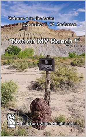 Full Download A Reluctant White Knight - Volume 6: Not On MY Ranch! - T.W. Anderson | PDF