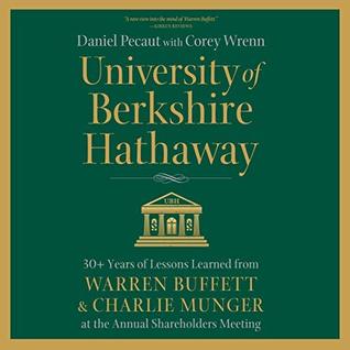 Download University of Berkshire Hathaway: 30 Years of Lessons Learned from Warren Buffett & Charlie Munger at the Annual Shareholders Meeting - Daniel Pecaut | ePub