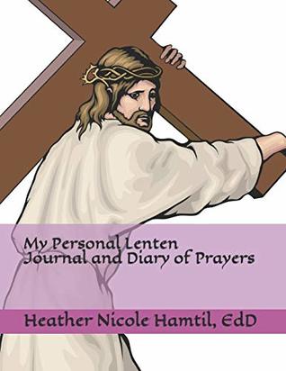 Download My Personal Lenten Journal and Diary of Prayers - Heather Nicole Hamtil file in ePub