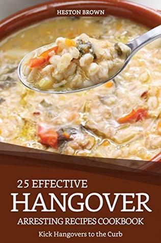 Download 25 Effective Hangover-Arresting Recipes Cookbook: Kick Hangovers to the Curb - Heston Brown file in ePub