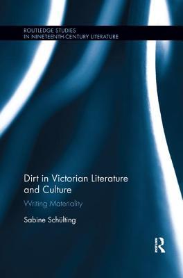 Read Online Dirt in Victorian Literature and Culture: Writing Materiality - Sabine Schulting | ePub