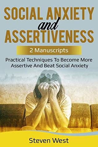 Download Social Anxiety and Assertiveness: Practical techniques to become more assertive and beat social anxiety - Steven West file in PDF