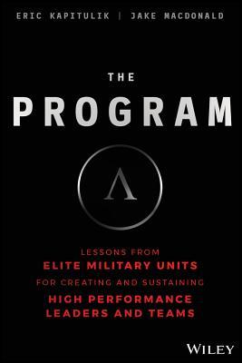 Read The Program: Lessons from Elite Military Units for Creating and Sustaining High Performance Leaders and Teams - Eric Kapitulik | ePub