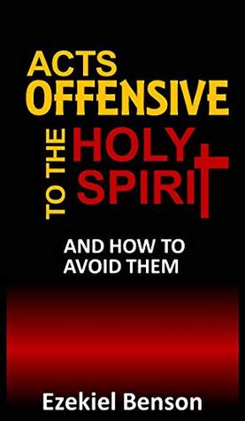 Read Online Acts Offensive To The Holy Spirit And How To Avoid Them - Ezekiel Benson file in ePub