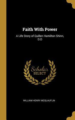 Download Faith with Power: A Life Story of Quillen Hamilton Shinn, D.D - William Henry McGlauflin file in ePub