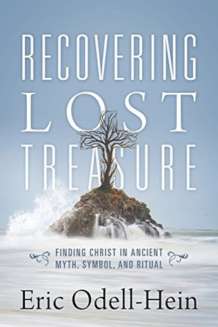 Download Recovering Lost Treasure: Finding Christ in Ancient Myth, Symbol, and Ritual - Eric Odell-Hein file in PDF