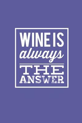 Read Wine Is Always the Answer: Blank Lined Composition Notebook/Journal, 150 Page, Matte Finish with Quote, 6x9, Softcover -  file in ePub