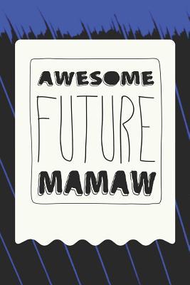 Read Awesome Future Mamaw: Family Grandma Women Mom Memory Journal Blank Lined Note Book Mother's Day Holiday Gift -  | PDF