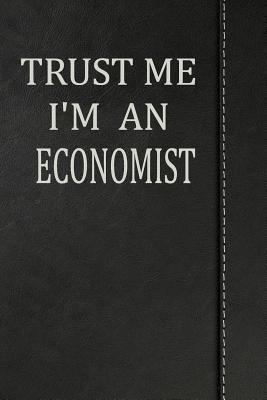 Read Online Trust Me I'm an Economist: Weekly Planner Calendar Yearly 365 Notebook 120 Pages 6x9 -  | PDF
