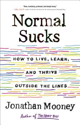 Read Online Normal Sucks: How to Live, Learn, and Thrive Outside the Lines - Jonathan Mooney | ePub