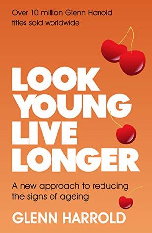 Full Download Look Young, Live Longer: A new approach to reducing the signs of ageing - Glenn Harrold file in PDF