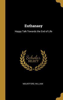 Download Euthanasy: Happy Talk Towards the End of Life - Mountford William file in ePub