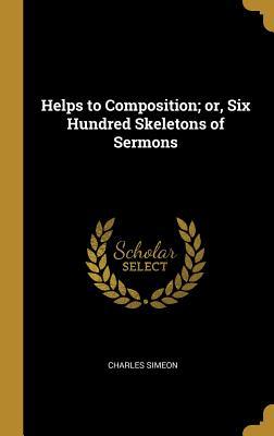 Download Helps to Composition; Or, Six Hundred Skeletons of Sermons - Charles Simeon file in PDF