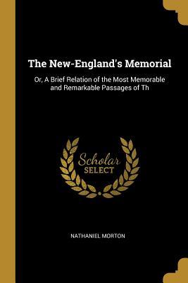 Download The New-England's Memorial: Or, a Brief Relation of the Most Memorable and Remarkable Passages of Th - Nathaniel Morton | ePub