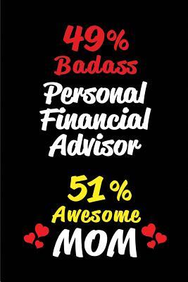 Full Download 49% Badass Personal Financial Advisor 51 % Awesome Mom: Blank Lined 6x9 Keepsake Journal/Notebooks for Mothers Day Birthday, Anniversary, Christmas, Thanksgiving, Holiday or Any Occasional Gifts for Mothers Who Are Personal Financial Advisors - Big Dreams Publishing file in PDF