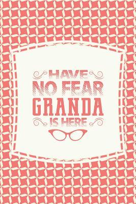 Full Download Have No Fear Granda Is Here: Family Grandma Women Mom Memory Journal Blank Lined Note Book Mother's Day Holiday Gift -  | ePub