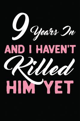 Read 9 Years in and I Haven't Killed Him Yet: Novelty Blank Notebook Journal Gift - I Live To Journal file in ePub