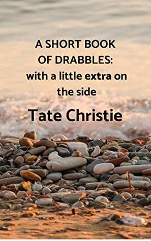 Download A Short Book of Drabbles: with a little extra on the side - Tate Christie file in PDF