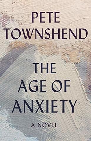 Download The Age of Anxiety: A Novel - The Times Bestseller - Pete Townshend | PDF