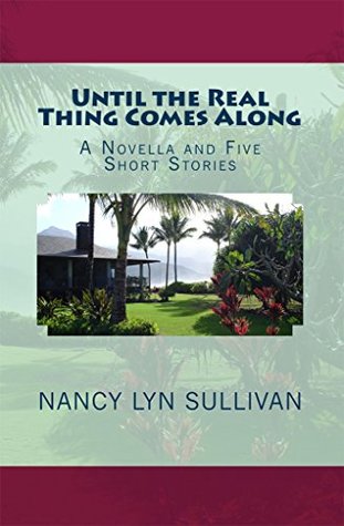 Full Download Until the Real Thing Comes Along : A Novella and Five Short Stories - Nancy Sullivan | PDF