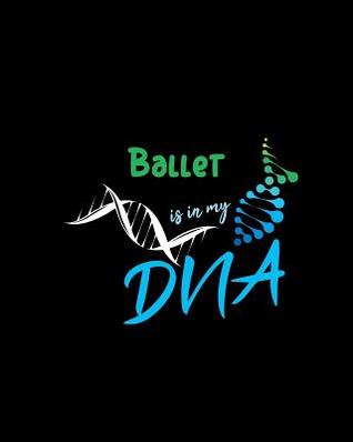Download Ballet Is in My DNA: A 8x10 Inch Matte Softcover Paperback Notebook Journal with 120 Blank Lined Pages -  | ePub