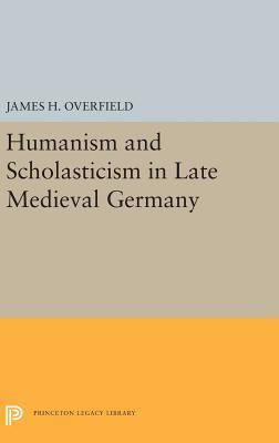 Read Online Humanism and Scholasticism in Late Medieval Germany - James Overfield file in PDF