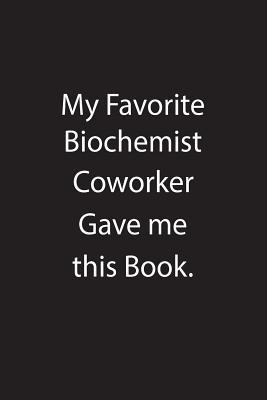 Read Online My Favorite Biochemist Coworker Gave Me This Book.: Blank Lined Notebook Journal Gift Idea - Kowork Publishing | PDF